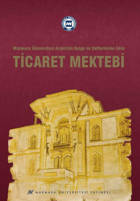 Marmara Üniversitesi Arşivinin Belge ve Defterlerine Göre Ticaret Mektebi