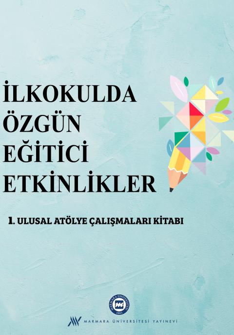 İlkokulda Özgün Eğitici Etkinlikler: I. Ulusal Atölye Çalışmaları Kitabı