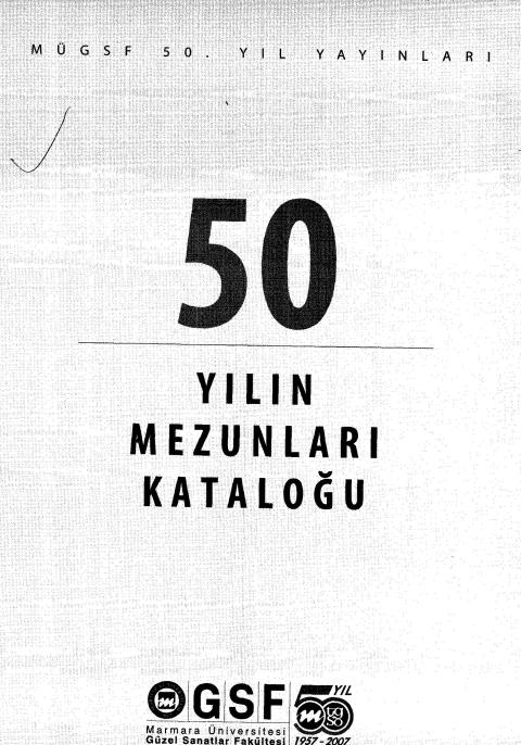50 Yılın Mezunları Kataloğu: [Marmara Üniversitesi Güzel Sanatlar Fakültesi]